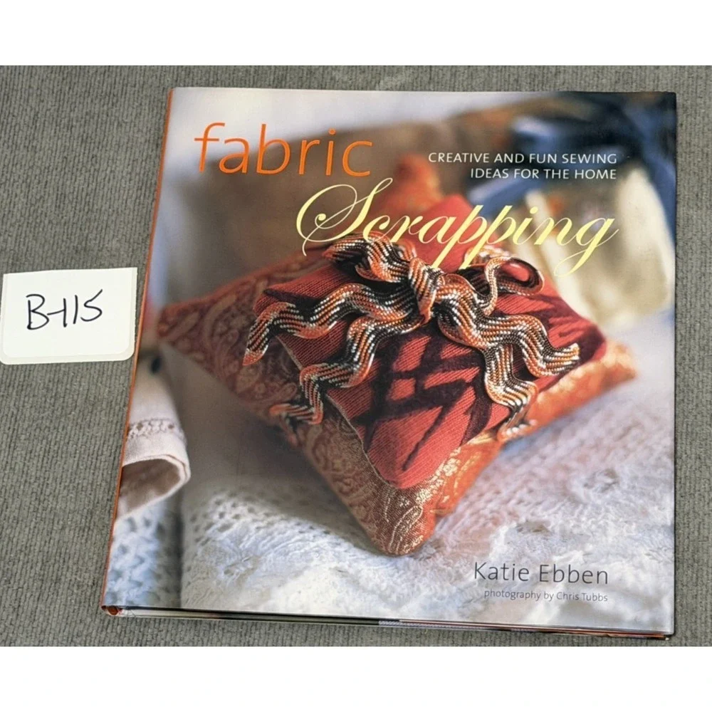 Fabric Scrapping: Creative and Fun Sewing Ideas for the Home by‎ Ebben, Katie